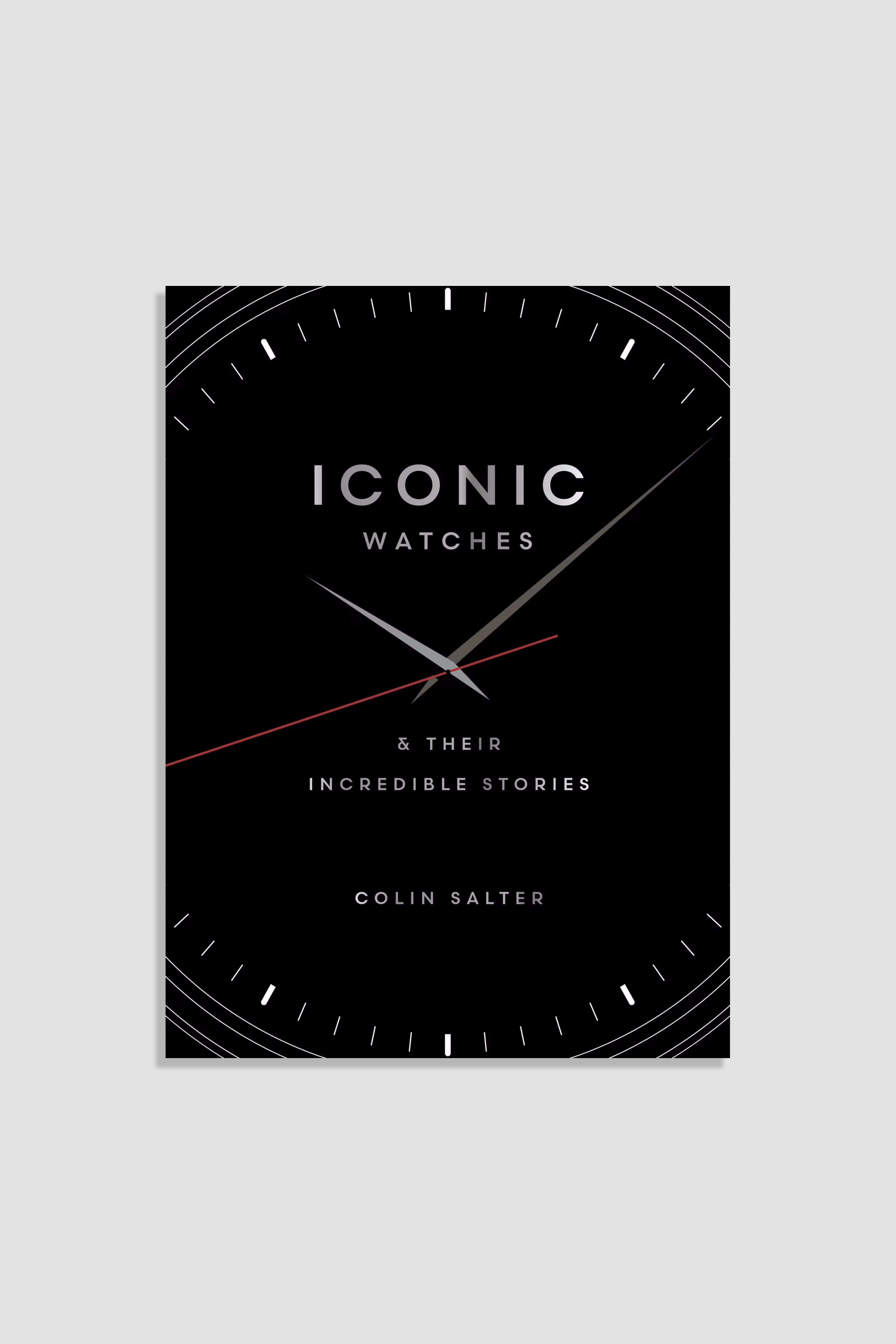 Iconic Watches & Their Incredible Stories by Colin Salter